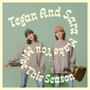 Tegan And Sara的專輯Make You Mine This Season