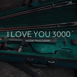 I Love You 3000 dari Musik Pinggiran