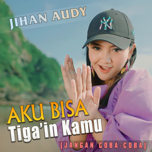 Dengarkan Aku Bisa Tigain Kamu (Jangan Coba Coba) lagu dari Jihan Audy dengan lirik