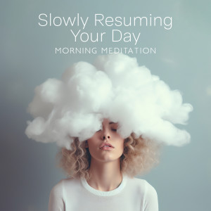 อัลบัม Slowly Resuming Your Day (Morning Meditation Alpha Waves) ศิลปิน Mindfullness Meditation