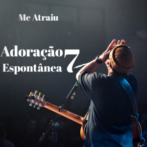 Dengarkan lagu Me Atraiu + Adoração Espontânea 7 nyanyian Felipe Rodrigues dengan lirik
