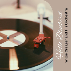 收聽Willie Creager and His Orchestra的Hello Bluebird歌詞歌曲