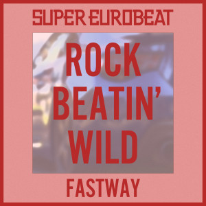 收聽Fastway的ROCK BEATIN' WILD歌詞歌曲