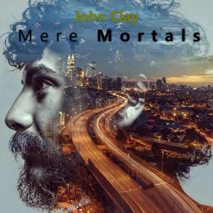 收聽John Clay的Mere Mortals歌詞歌曲