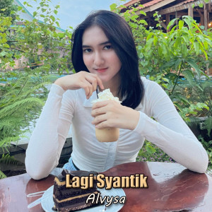Dengarkan Lagi Syantik lagu dari Alvysa dengan lirik