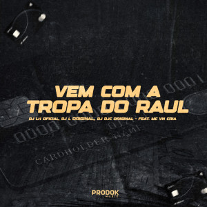 ดาวน์โหลดและฟังเพลง Vem Com a Tropa do Raul (Explicit) พร้อมเนื้อเพลงจาก DJ L Original