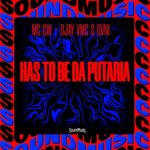 Album HAS TO BE DA PUTARIA (Explicit) from MC GW