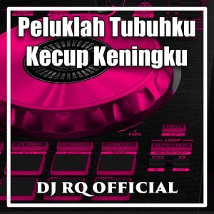 Dengarkan lagu Peluklah Tubuhku Kecup Keningku nyanyian Dj Rq Official dengan lirik