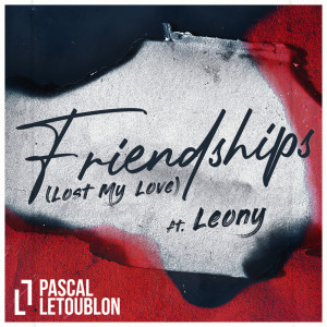 ดาวน์โหลดและฟังเพลง Friendships(Lost My Love) พร้อมเนื้อเพลงจาก Pascal Letoublon