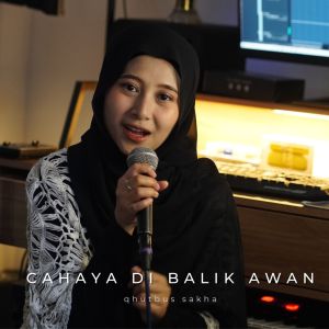 Listen to CAHAYA DI BALIK AWAN song with lyrics from Qhutbus Sakha