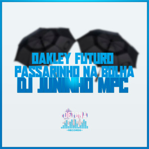 Dengarkan lagu Oakley FUTURO Passarinho Na Bolha (Explicit) nyanyian Dj Juninho Mpc dengan lirik