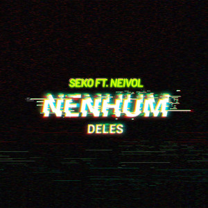 ดาวน์โหลดและฟังเพลง Nenhum Deles พร้อมเนื้อเพลงจาก Seko