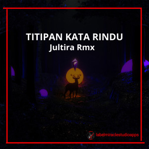 ดาวน์โหลดและฟังเพลง TITIPAN KATA RINDU (Remix|Explicit) พร้อมเนื้อเพลงจาก Jultira Rmx