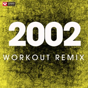 ดาวน์โหลดและฟังเพลง 2002 (Extended Workout Remix) พร้อมเนื้อเพลงจาก Power Music Workout
