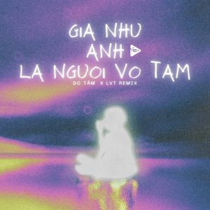 收聽DC Tam的Giá Như Anh Là Người Vô Tâm (Lvt Remix|Explicit)歌詞歌曲