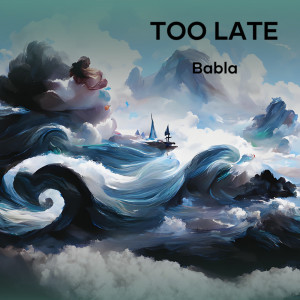 Listen to Too Late song with lyrics from Babla