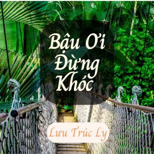 Listen to Bậu Ơi Đừng Khóc song with lyrics from Lưu Trúc Ly