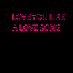 收聽I Love You Like a Love Song Baby的Love You Like a Love Song (Explicit)歌詞歌曲