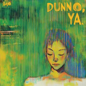 收聽Layo的DUNNO, YA歌詞歌曲