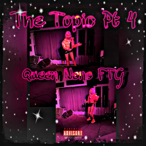 Album The Topic, Pt. 4 (Explicit) from Queen Nana FTG