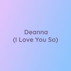 收聽Songlorious的Deanna (I Love You So)歌詞歌曲