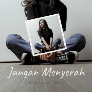 Dengarkan Jangan Menyerah lagu dari Michela Thea dengan lirik