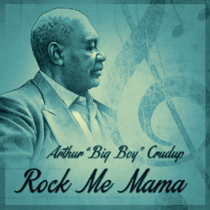 Arthur Crudup的专辑Rock Me Mama