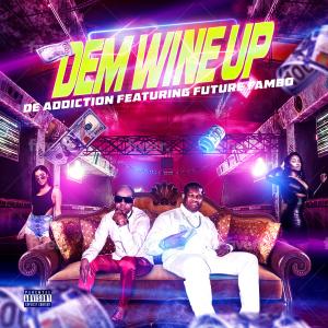 ดาวน์โหลดและฟังเพลง Dem Wine Up (feat. Future Fambo) พร้อมเนื้อเพลงจาก De Addiction