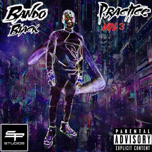 Bando Black的專輯Practice, Vol. 3 (Explicit)