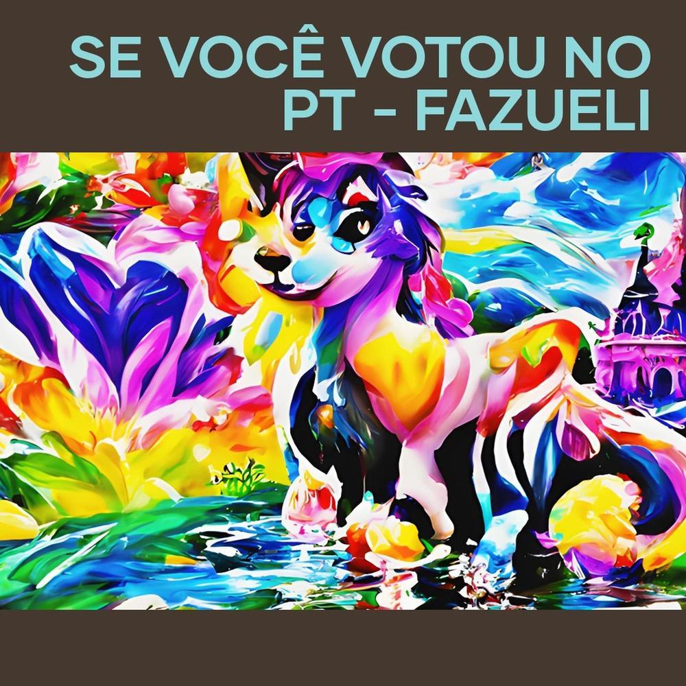 Se Você Votou no Pt - Fazueli