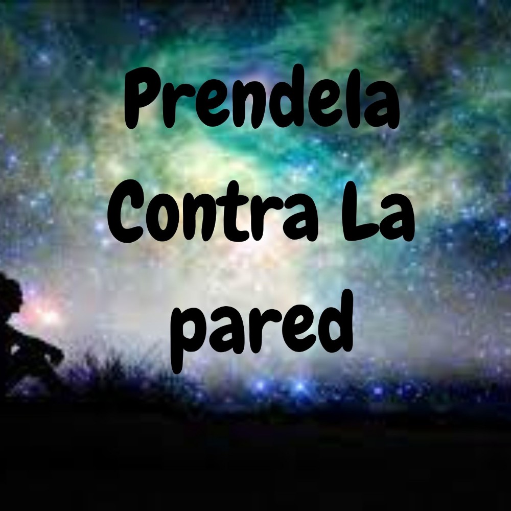 Prendela Contra la Pared