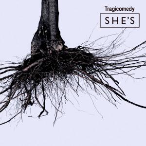 SHE'S的專輯Tragicomedy