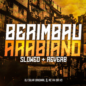 收听DJ Silva Original的BERIMBAU ARABIANO - SLOWED + REVERB (Explicit)歌词歌曲