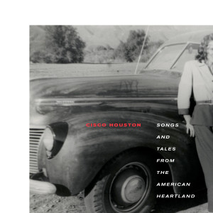 Cisco Houston的專輯Songs and Tales from the American Heartland
