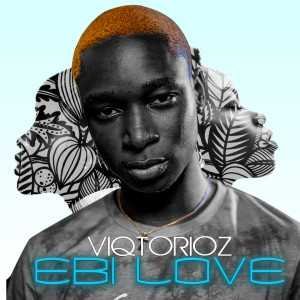 Listen to Ebi Love song with lyrics from Viqtorioz