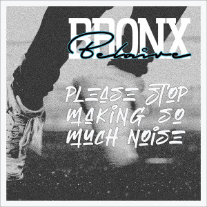 ดาวน์โหลดและฟังเพลง Please Stop Making so Much Noise พร้อมเนื้อเพลงจาก Bronx