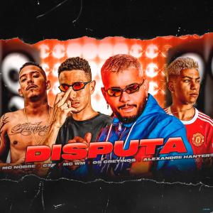 ดาวน์โหลดและฟังเพลง Disputa (feat. MC WM & Os Cretinos) พร้อมเนื้อเพลงจาก CZT