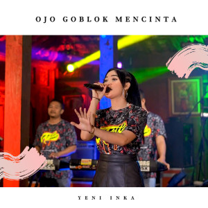 Listen to Ojo Goblok Mencinta song with lyrics from Yeni Inka