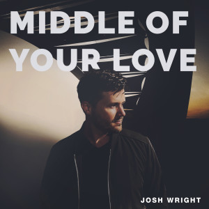 ดาวน์โหลดและฟังเพลง Middle Of Your Love พร้อมเนื้อเพลงจาก Josh Wright