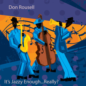 Listen to It's Jazzy Enough...Really? song with lyrics from Don Rousell