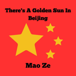 อัลบัม There's A Golden Sun In Beijing ศิลปิน Mao Ze