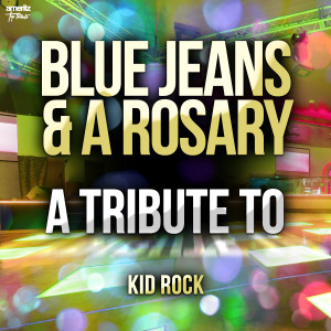 อัลบัม Blue Jeans & a Rosary: A Tribute to Kid Rock ศิลปิน Ameritz Top Tributes