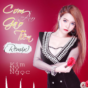 收聽Kim Ny Ngọc的Cơm Áo Gạo Tiền (Remix)歌詞歌曲