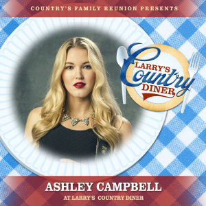 Ashley Campbell的專輯Ashley Campbell at Larry’s Country Diner (Live / Vol. 1)