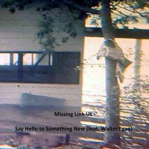 收聽Missing Link Us的Say Hello to Something New (feat. Walter Egan) (Explicit)歌詞歌曲