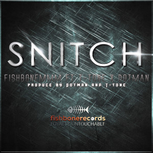 Album Snitch (feat. Dotman & T-Tone) oleh fishboneMMM