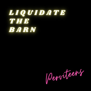 Perviteens的專輯Liquidate the Barn (Explicit)