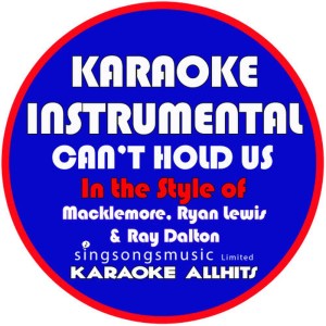 收聽Karaoke All Hits的Can't Hold Us (In the Style of Macklemore, Ryan Lewis & Ray Dalton) (Karaoke Instrumental Version)歌詞歌曲