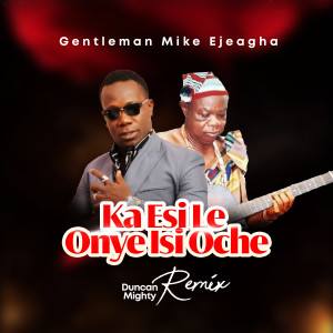 收聽Mike Ejeagha的Ka Esi Le Onye Isi Oche (Duncan Mighty Remix)歌詞歌曲