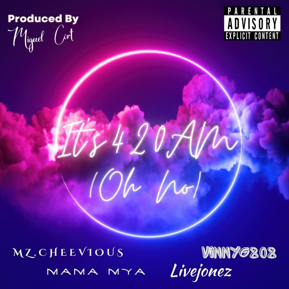 It's 420 AM (Oh No) (feat. Mz. Cheevious, Livejonez & Mama Mya|Explicit)